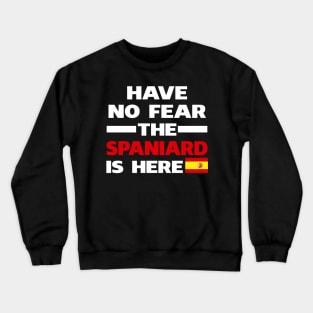 Have No Fear The Spaniard Is Here Proud Crewneck Sweatshirt